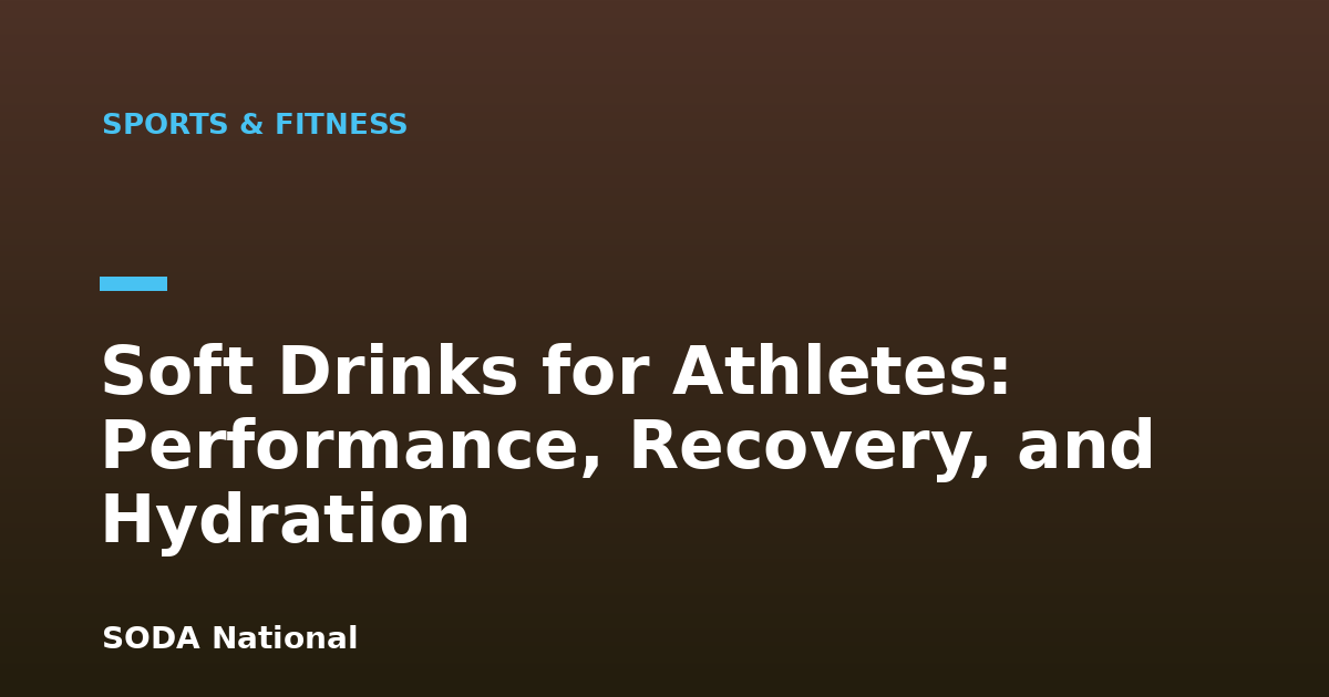 Soft Drinks for Athletes: Performance, Recovery, and Hydration