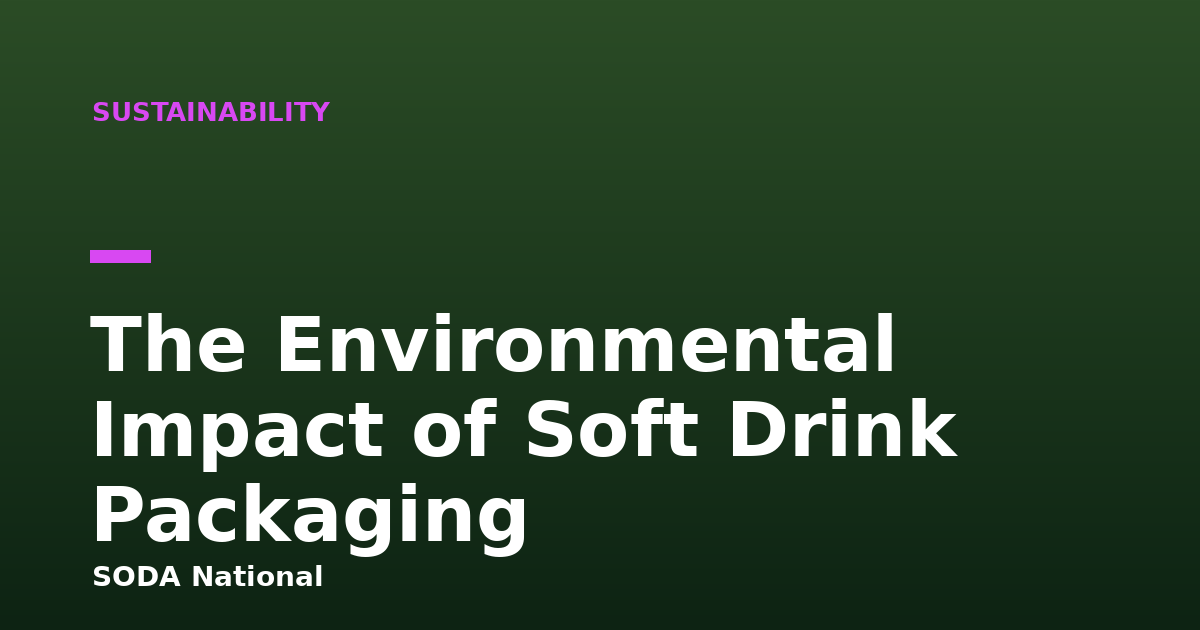 The Environmental Impact of Soft Drink Packaging